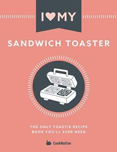 I Love My Sandwich Toaster Recipe Book
