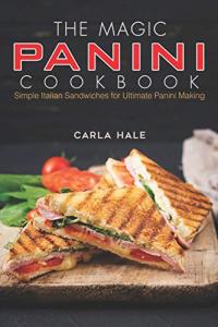 Magic Panini Cookbook: Simple Italian Sandwiches