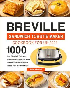 Breville Toastie Maker Cookbook: 1000 Easy Recipes