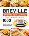 Breville Toastie Maker Cookbook: 1000 Easy Recipes