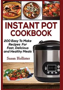 200 Easy Instant Pot Recipes for Delicious Meals