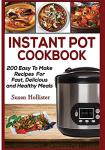 200 Easy Instant Pot Recipes for Delicious Meals
