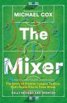 The Mixer: The Story of Premier League Tactics, from Route One to False Nines