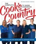 The Complete Cook’s Country TV Show Cookbook: Every Recipe and Every Review from All Seventeen Seasons Includes Season 17