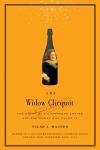 The Widow Clicquot: The Story of a Champagne Empire and the Woman Who Ruled It (P.S.)