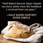 Half Baked Harvest Super Simple: More Than 125 Recipes for Instant, Overnight, Meal-Prepped, and Easy Comfort Foods: A Cookbook