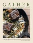 GATHER: 100 Seasonal Recipes that Bring People Together