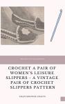 Crochet a Pair of Women's Leisure Slippers - A Vintage Pair of Crochet Slippers Pattern