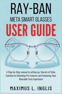 Ray-Ban Meta Smart Glasses User Guide and Tips
