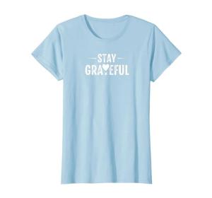 Stay Grateful Women's Inspirational Quote T-Shirt