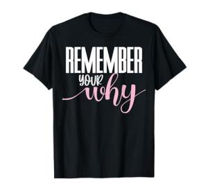 Remember Your Why Motivational Fitness T-Shirt