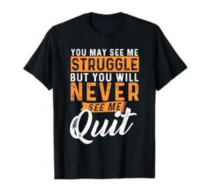 Never Quit - Inspirational Motivational Quote T-Shirt