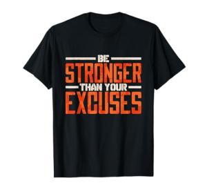 Be Stronger Than Your Excuses Inspirational T-Shirt