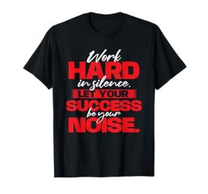 Work Hard In Silence Motivational Quote T-Shirt