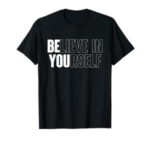 Believe in Yourself Inspirational Motivational T-Shirt