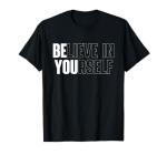 Believe in Yourself Inspirational Motivational T-Shirt