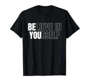 Believe in Yourself Motivational Quote T-Shirt