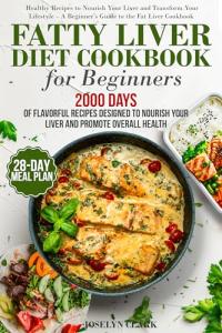 Fatty Liver Diet Cookbook with 28-Day Meal Plan