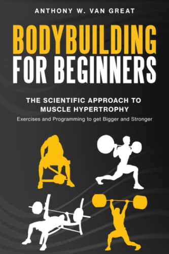 Scientific Muscle Building: Bodybuilding for Beginners