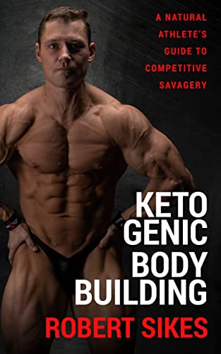 Ketogenic Bodybuilding: A Competitive Athlete's Natural Guide