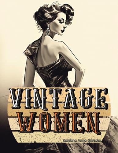 Vintage Women Coloring Book: Stress-Relieving Grayscale Illustrations