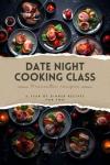 Cooking Class for Two: Year of Date Night Recipes
