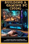Building a High-Performance Gaming PC Guide 2024