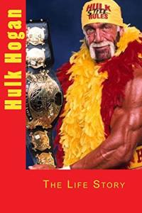 Hulk Hogan: The Ultimate Life Story Book