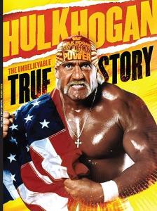 Hulk Hogan: The True Story of a Wrestling Legend