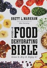 Food Dehydrating Bible: Grow, Dry, Enjoy!