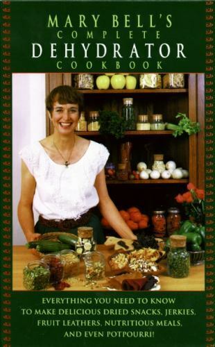Mary Bell's Ultimate Dehydrator Cookbook