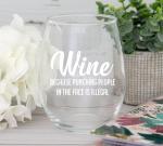 Funny "Wine Because Punching Is Illegal" Glass 15oz