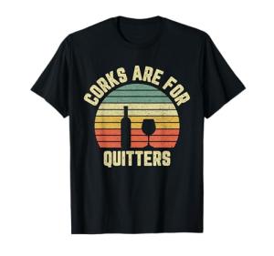 Corks Are for Quitters Shirt for Men | Funny Wine Tasting Tee