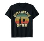 Corks Are For Quitters Funny Wine T-Shirt
