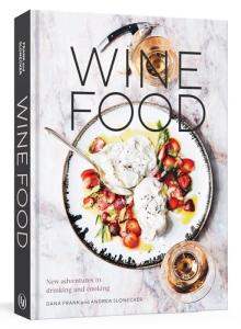 Wine Food: Exciting Recipes for Cooking and Pairing
