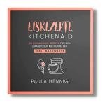 Kitchenaid Eismaschine Rezepte: 101 leckere Ideen