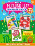 Fun Modeling Clay Book with 100+ Templates for Kids