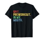 Funny Spit Preworkout T-Shirt for Gym Lovers