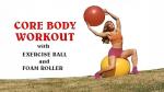 Core Workout Set: Exercise Ball and Foam Roller