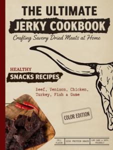 Ultimate Jerky Cookbook: Beef, Venison, and More