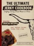 Ultimate Jerky Cookbook: Beef, Venison, and More