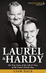 LAUREL & HARDY: The True Story of the Life & Time of the Comic Genius Duo