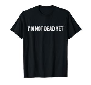 Funny 'I'm Not Dead Yet' Retro T-Shirt