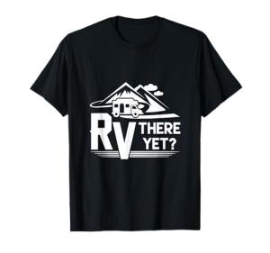 Funny Roadtrip RV Camping "Are We There Yet?" T-Shirt
