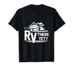 Funny Roadtrip RV Camping "Are We There Yet?" T-Shirt