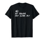 Funny "My Truck Isn't Done Yet" Mechanic Tee