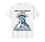 Are We Great Yet? Sad Statue of Liberty T-Shirt