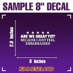 “Are We Great Yet? Funny Car Decal”