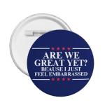Are We Great Yet Brooch Pin Badge