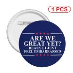 Are We Great Yet Brooch Pin Badge